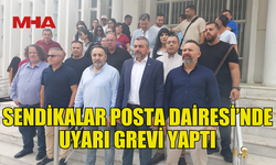 SENDİKALAR POSTA DAİRESİ’NDE UYARI GREVİ YAPTI, SÜRESİZ GREV UYARISINDA BULUNDU