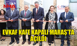 EVKAF KAFE DÜZENLENEN TÖRENLE KAPALI MARAŞ’TA AÇILDI