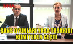 ŞANS OYUNLARI (DEĞİŞİKLİK) YASA TASARISI MECLİS GENEL KURULU’NA SEVK EDİLDİ