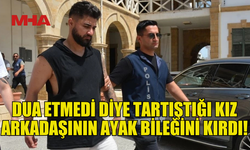 KIZ ARKADAŞINI DARP ETTİ: AYAK BİLEĞİNİ KIRDI