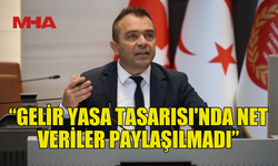 ŞAHİNER: “GELİR YASA TASARISI'NDA NET VERİLER PAYLAŞILMADI”