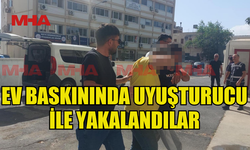 EVDE YAPILAN BASKINDA SENTETİK MADDE İLE YAKALANDILAR