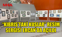 “KIBRIS’TAKİ KUŞLAR” RESİM SERGİSİ ERCAN HAVALİMANI’NDA AÇILDI