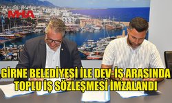 GİRNE BELEDİYESİ İLE DEV-İŞ ARASINDA TOPLU İŞ SÖZLEŞMESİ İMZALANDI