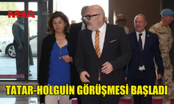 TATAR-HOLGUİN GÖRÜŞMESİ BAŞLADI