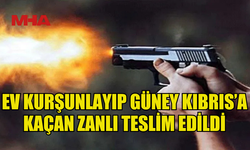 EV KURŞUNLAYIP GÜNEY KIBRIS'A KAÇAN ZANLI KKTC'YE TESLİM EDİLDİ