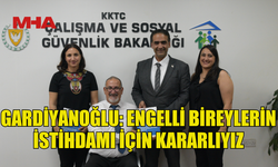 GARDİYANOĞLU: “ENGELLİ BİREYLERİN İSTİHDAM ALANLARININ ÇOĞALMASI İÇİN ÇALIŞIYORUZ”