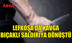 LEFKOŞA’DA BIÇAKLI SALDIRI GİRİŞİMİ