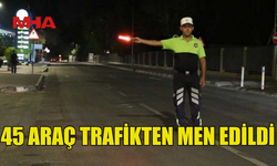 TRAFİK DENETİMLERİNDE 333 SÜRÜCÜ RAPOR EDİLDİ…