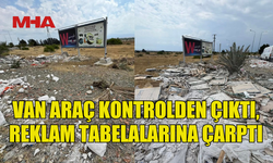 KONTROLDEN ÇIKAN ARAÇ REKLAM TABELALARINA ÇARPTI