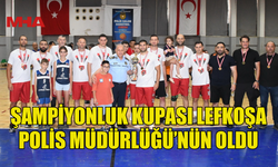 ŞAMPİYONLUK KUPASI LEFKOŞA POLİS MÜDÜRLÜĞÜ’NÜN OLDU