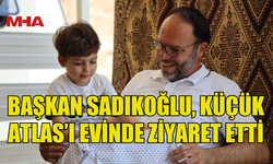 BAŞKAN SADIKOĞLU’NDAN ATLAS’A EV ZİYARETİ