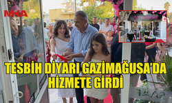 TESBİH DİYARINDAN GENİŞ ÜRÜN YELPAZESİYLE GAZİMAĞUSA'DA HİZMET VERECEK