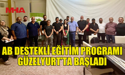 AB DESTEKLİ EĞİTİM PROGRAMI GÜZELYURT’TA BAŞLADI