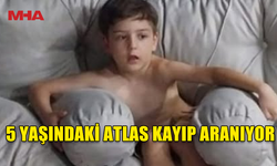 KİLİTKAYA KÖYÜ’NDE 5 YAŞINDAKİ ATLAS ORMANLIK ALANDA KAYBOLDU
