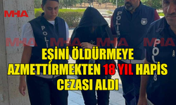 EŞİNİ ÖLDÜRMEYE AZMETTİRMEKTEN 18 YIL HAPİS CEZASI ALDI