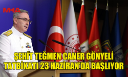 ŞEHİT TEĞMEN CANER GÖNYELİ TATBİKATI 23 HAZİRAN’DA BAŞLIYOR