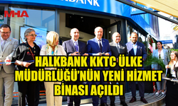 HALKBANK KKTC ÜLKE MÜDÜRLÜĞÜ’NÜN YENİ HİZMET BİNASI AÇILDI