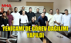 YENİCAMİ’DE GÖREV DAĞILIMI GERÇEKLEŞTİRİLDİ