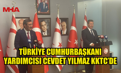 TÜRKİYE CUMHURBAŞKANI YARDIMCISI CEVDET YILMAZ KKTC’DE