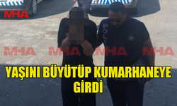 YAŞINI BÜYÜTÜP KUMARHANEYE GİREN ŞAHIS TUTUKLANDI
