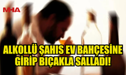 ALKOLLÜ ŞAHIS EV BAHÇESİNE GİRİP BIÇAKLA TEHDİT ETTİ