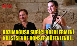 GAZİMAĞUSA SURİÇİ’NDEKİ ERMENİ KİLİSESİ’NDE KONSER DÜZENLENDİ...