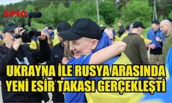 İSTANBUL GÖRÜŞMELERİNDE VARILAN ANLAŞMA GEREĞİ UKRAYNA VE RUSYA ESİR ASKER TAKASI YAPTI