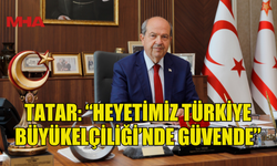 TATAR: “HEYETİMİZİN SAĞLIK DURUMU İYİ, GÜVENLİ ORTAMDALAR”