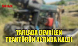 TRAKTÖRÜN ALTINDA KALAN SÜRÜCÜ HASTANEYE KALDIRILDI