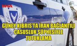 GÜNEY KIBRIS’TA İRAN BAĞLANTILI CASUSLUK ŞÜPHESİYLE TUTUKLAMA