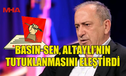 BASIN-SEN, ALTAYLI'NIN TUTUKLANMASINI ELEŞTİRDİ