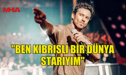 BURAY: "BEN KIBRISLI BİR DÜNYA STARIYIM"