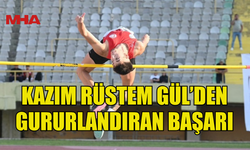 KAZIM RÜSTEM GÜL’DEN GURURLANDIRAN BAŞARI