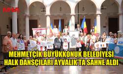 MEHMETÇİK BÜYÜKKONUK BELEDİYESİ HALK DANSLARI EKİBİ, AYVALIK’TA DÜZENLENEN IFDO ETKİNLİĞİNE KATILDI