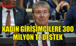 ÜSTEL, KADIN GİRİŞİMCİLERE YÖNELİK 300 MİLYON TL'LİK DESTEK PAKETİNİ AÇIKLADI