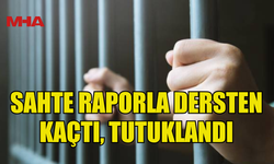 HASTA RAPORUNU SAHTELEYİP DERSE GİRMEDİ‚ GÖZALTINA ALINDI