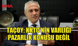 TAÇOY: RUM TARAFININ AHLAKSIZ TUTUMU KABUL EDİLEMEZ