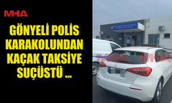 GÖNYELİ POLİS KARAKOLUNDAN KAÇAK TAKSİYE SUÇÜSTÜ ...