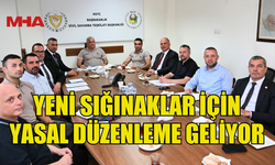 SIĞINAKLARIN GÜÇLENDİRİLMESİ VE YENİ SIĞINAK YAPIMI İÇİN ÖNEMLİ KARARLAR ALINDI