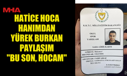 HATİCE HOCA HANIMDAN YÜREK BURKAN PAYLAŞIM  "BU SON, HOCAM"