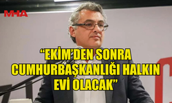 ERHÜRMAN: “EKİM’DEN SONRA CUMHURBAŞKANLIĞI HALKIN EVİ OLACAK”