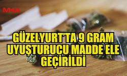 GÜZELYURT’TA 9 GRAM YASAKLI MADDE ELE GEÇİRİLDİ