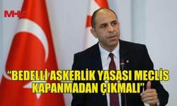 ÖZERSAY: “BEDELLİ ASKERLİK YASASI MECLİS KAPANMADAN ÇIKMALI”