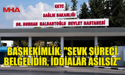 BAŞHEKİMLİK: “AİLE DEFALARCA BİLGİLENDİRİLDİ”