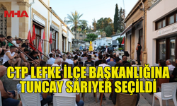 CTP LEFKE İLÇE BAŞKANLIĞINA TUNCAY SARIYER SEÇİLDİ
