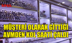 ALIŞVERİŞ MERKEZİNDEN KOL SAATİ ÇALAN ZANLI TUTUKLANDI
