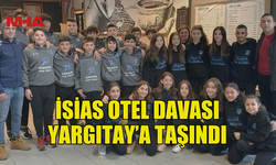 İSİAS OTEL DAVASI YARGITAY’A TAŞINDI