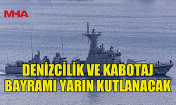 DENİZCİLİK VE KABOTAJ BAYRAMI YARIN KUTLANACAK