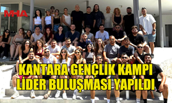 KANTARA GENÇLİK KAMPI LİDER BULUŞMASI GERÇEKLEŞTİRİLDİ